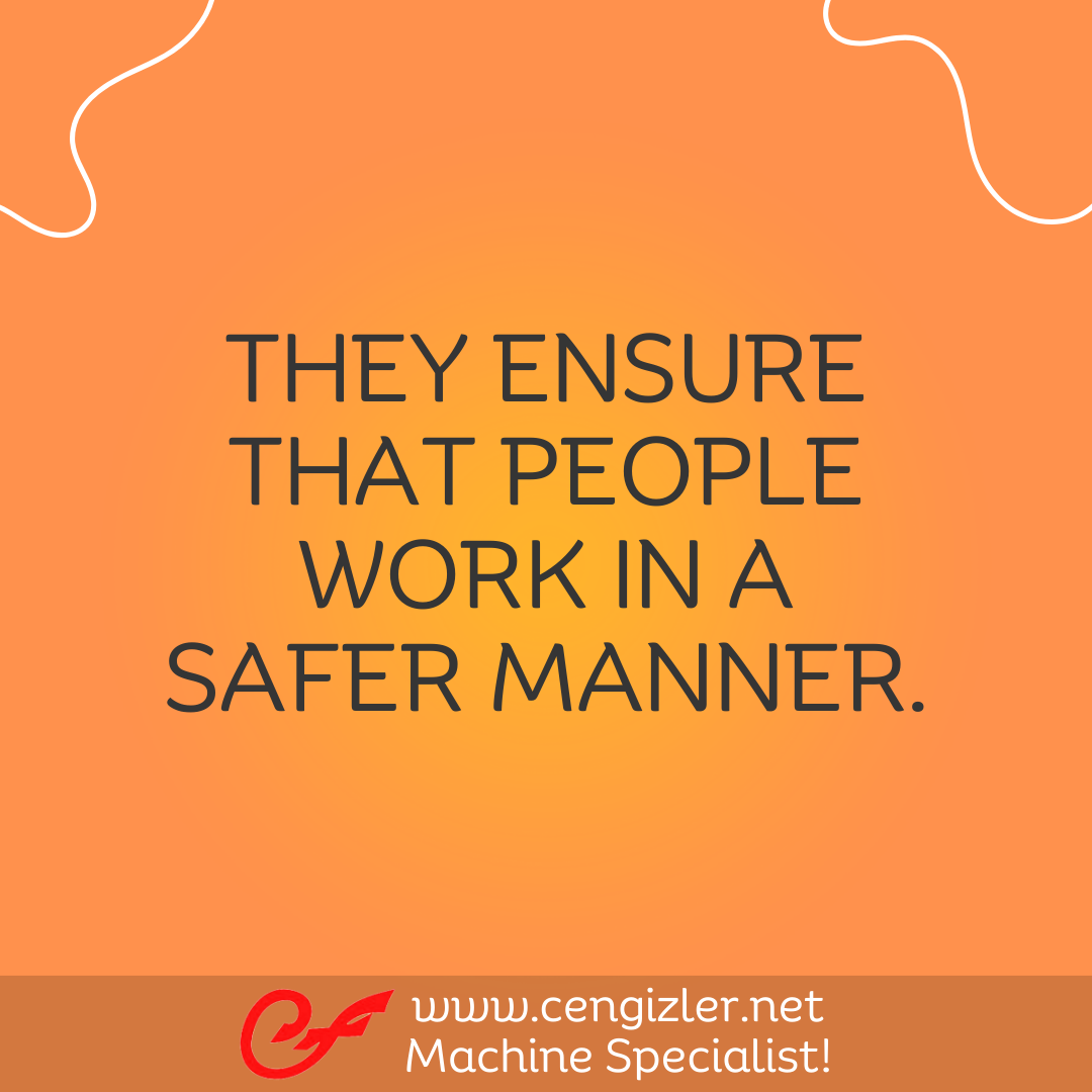 5 They ensure that people work in a safer manner
